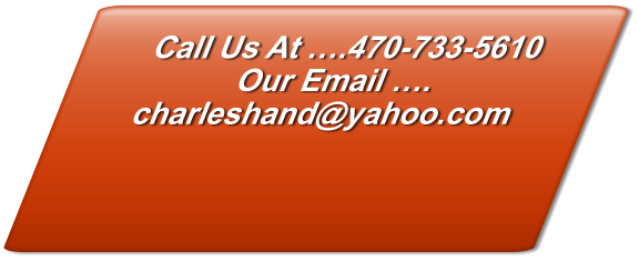 Call Us At ….470-733-5610 Our Email …. charleshand@yahoo.com