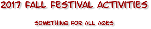 2017 Fall Festival Activities something for all ages